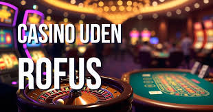 Casino Uden Rufus Din Guide til Spil uden Bekymringer