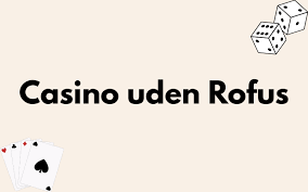 Casino Udenom Rufus En Ny Æra for Online Gamblere Casino Udenom Rufus En Ny Æra for Online Gamblere