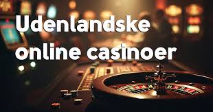Udenlandske Casinoer Din Guide til Spiloplevelser uden Grænser Udenlandske Casinoer Din Guide til Spiloplevelser uden Grænser